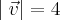 |\left\vec{v} \right|=4 |\left\vec{v} \right|=4