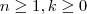 n\geq 1,k\geq 0 n\geq 1,k\geq 0
