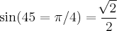 \sin(45 = \pi / 4) = \frac{\sqrt[]{2}}{2}