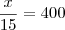 \frac{x}{15} = 400