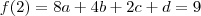 f(2)=8a + 4b + 2c + d=9