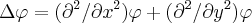 \Delta \varphi =({\partial}^{2}/{\partial}x^{2})\varphi + ({\partial}^{2}/{\partial}y^{2})\varphi