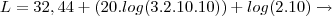 L = 32,44 + (20.log(3.2.10.10)) + log(2.10) \rightarrow L = 32,44 + (20.log(3.2.10.10)) + log(2.10) \rightarrow