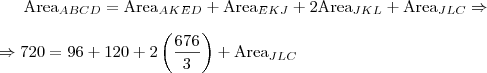 \mbox{Area}_{ABCD}=\mbox{Area}_{AKED}+\mbox{Area}_{EKJ}+2\mbox{Area}_{JKL}+\mbox{Area}_{JLC} \Rightarrow \\ \\ \Rightarrow 720=96+120+2\left(\frac{676}{3}\right)+\mbox{Area}_{JLC}