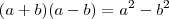 (a+b)(a-b) = a^2 - b^2 (a+b)(a-b) = a^2 - b^2