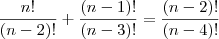 \frac{n!}{(n-2)!} + \frac{(n-1)!}{(n-3)!} = \frac {(n-2)!}{(n-4)!}