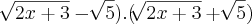 {\sqrt[]{2x+3}-\sqrt[]{5}).(\sqrt[]{2x+3}+\sqrt[]{5})