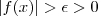 |f(x)| >\epsilon > 0