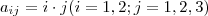 a_{ij} = i\cdot j (i=1,2;j=1,2,3) a_{ij} = i\cdot j (i=1,2;j=1,2,3)