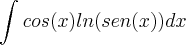 \int_{}^{}cos(x)ln(sen(x))dx