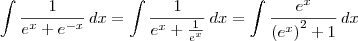 \int \frac{1}{e^x + e^{-x}}\, dx = \int \frac{1}{e^x + \frac{1}{e^{x}}}\, dx = \int \frac{e^x}{\left(e^{x}\right)^2 + 1}\, dx