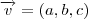 \overrightarrow{v} = (a,b,c)