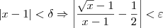 |x-1| < \delta \Rightarrow \left| \frac{\sqrt{x} -1}{x-1} - \frac{1}{2} \right| < \varepsilon