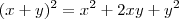 (x+y)^2 = x^2 + 2xy + y^2 (x+y)^2 = x^2 + 2xy + y^2