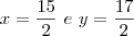 x=\frac {15}{2}\,\,e\,\,y=\frac {17}{2} x=\frac {15}{2}\,\,e\,\,y=\frac {17}{2}