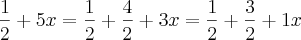 \frac{1}{2}+5x=\frac{1}{2}+\frac{4}{2}+3x=\frac{1}{2}+\frac{3}{2}+1x