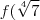 f (\sqrt[4]{7}