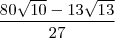 \frac{80\sqrt{10}-13\sqrt{13}}{27} \frac{80\sqrt{10}-13\sqrt{13}}{27}