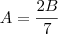 A = \frac{2B}{7} A = \frac{2B}{7}