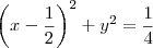 \left(x-\frac{1}{2}\right)^2 + y^2 = \frac{1}{4} \left(x-\frac{1}{2}\right)^2 + y^2 = \frac{1}{4}