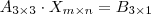 A_{3 \times 3} \cdot X_{m \times n}=B_{3 \times 1} A_{3 \times 3} \cdot X_{m \times n}=B_{3 \times 1}