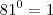 81^0=1 81^0=1