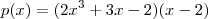 p(x)=(2x^{3} +3x-2)(x-2)