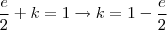 \frac{e}{2}+k = 1 \rightarrow k = 1- \frac{e}{2}