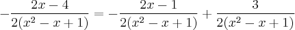 - \frac{2x - 4}{2(x^2 - x + 1)} = -\frac{2x - 1}{2(x^2 - x + 1)} + \frac{3}{2(x^2 - x + 1)}