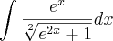 \int_{}^{}\frac{{e}^{x}}{\sqrt[2]{{e}^{2x}+1}}dx