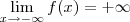 \lim_{x\to -\infty} f(x) = +\infty