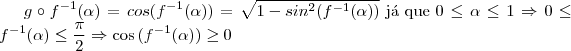 g\circ f^{-1}(\alpha) = cos(f^{-1}(\alpha))=\sqrt{1-sin^2(f^{-1}(\alpha))} \text{ j\'a que }0\leq\alpha\leq 1\Rightarrow 0\leq f^{-1}(\alpha)\leq \frac{\pi}{2}\Rightarrow \cos{(f^{-1}(\alpha))\geq 0