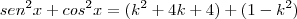 sen^2 x + cos^2 x = (k^2 + 4k +4) + (1 - k^2)