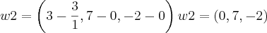 w2=\left(3-\frac{3}{1},7-0,-2-0 \right) w2=\left(0,7,-2 \right)