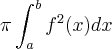 \pi\int_{a}^{b}{f}^{2}(x) dx \pi\int_{a}^{b}{f}^{2}(x) dx