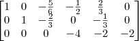 \begin{bmatrix} 
1 & 0 & -\frac{5}{6} & -\frac{1}{2} & \frac{2}{3} & 0 \\
0 & 1 & -\frac{2}{3} & 0 & -\frac{1}{3} & 0 \\
0 & 0 & 0 & -4 & -2 &  -2\end{bmatrix}