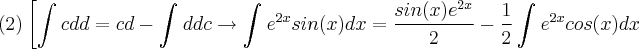 (2)\left[\int_{}^{}cdd=cd-\int_{}^{}ddc\rightarrow \int_{}^{}{e}^{2x}sin(x)dx=\frac{sin(x){e}^{2x}}{2}-\frac{1}{2}\int_{}^{}{e}^{2x}cos(x)dx