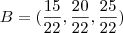 B=(\frac{15}{22}, \frac{20}{22} , \frac{25}{22})