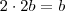 2\cdot 2b=b