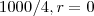 1000/4, r=0 1000/4, r=0