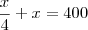 \frac{x}{4}+x=400