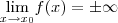 \underset{x\rightarrow x_0}{\lim }f(x) = \pm \infty \underset{x\rightarrow x_0}{\lim }f(x) = \pm \infty