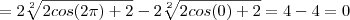 = 2 \sqrt[2]{2 cos(2\pi)+2} - 2 \sqrt[2]{2 cos(0)+2} = 4 - 4 = 0