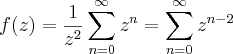 f(z) = \frac{1}{z^2}\sum_{n=0}^{\infty}z^n = \sum_{n=0}^{\infty}z^{n-2} f(z) = \frac{1}{z^2}\sum_{n=0}^{\infty}z^n = \sum_{n=0}^{\infty}z^{n-2}