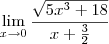 \lim_{x\to 0}\frac {\sqrt{5x^3 + 18}} {x+\frac{3}{2}} \lim_{x\to 0}\frac {\sqrt{5x^3 + 18}} {x+\frac{3}{2}}