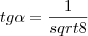 tg \alpha = \frac{1}{sqrt{8}}