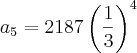 {a}_{5}=2187\left(\frac{1}{3} \right)^4 {a}_{5}=2187\left(\frac{1}{3} \right)^4