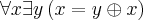 \forall x\exists y\left(x = y\oplus x \right)