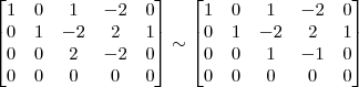 \begin{bmatrix} 1 & 0 & 1 & -2 & 0\\ 0 & 1 & -2 & 2 & 1\\ 0 & 0 & 2 & -2 & 0 \\ 0 & 0 & 0 & 0 & 0\end{bmatrix} \sim
\begin{bmatrix} 1 & 0 & 1 & -2 & 0\\ 0 & 1 & -2 & 2 & 1\\ 0 & 0 & 1 & -1 & 0 \\ 0 & 0 & 0 & 0 & 0\end{bmatrix}