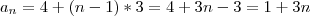 a_n = 4+(n-1)*3 = 4 + 3n - 3 = 1+3n a_n = 4+(n-1)*3 = 4 + 3n - 3 = 1+3n